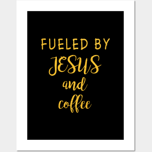 Fueled by jesus and coffee Posters and Art